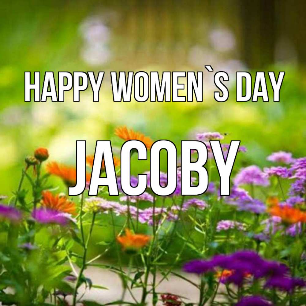 Greetings card с именем, Jacoby happy women`s day цветы Greetings with text for free download 